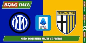 Nhận định Inter Milan vs Parma, 01h45, 04/05, Serie A